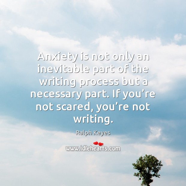 Anxiety is not only an inevitable part of the writing process but Image