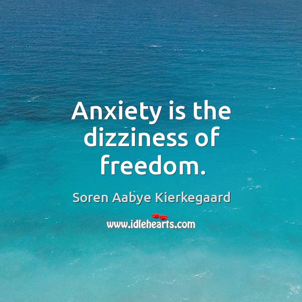 Anxiety is the dizziness of freedom. Soren Aabye Kierkegaard Picture Quote