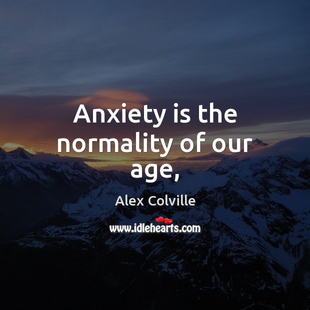Anxiety is the normality of our age, Image