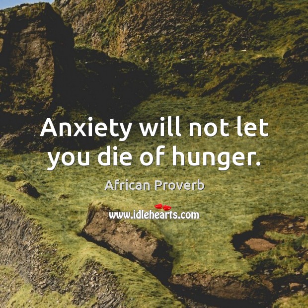 Anxiety will not let you die of hunger. Image