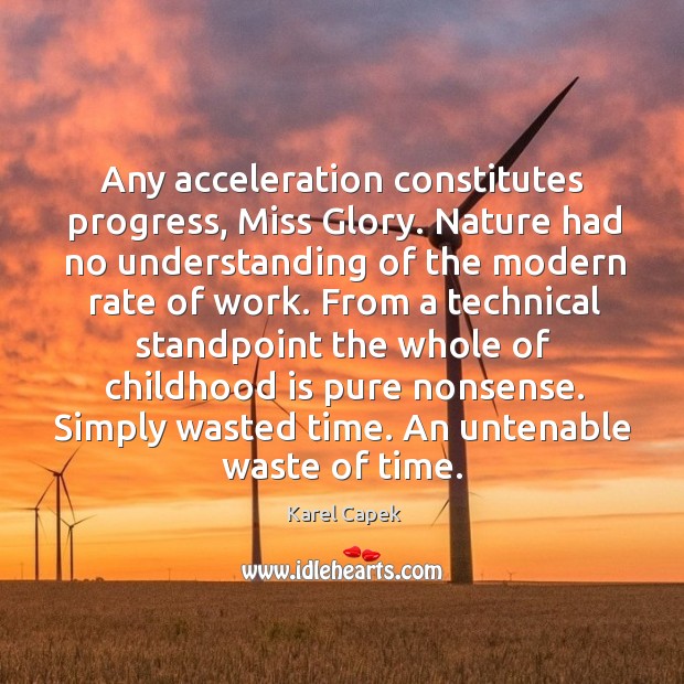 Any acceleration constitutes progress, miss glory. Karel Capek Picture Quote
