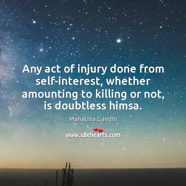 Any act of injury done from self-interest, whether amounting to killing or Image