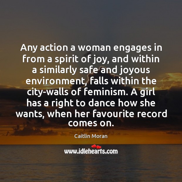 Any action a woman engages in from a spirit of joy, and Caitlin Moran Picture Quote