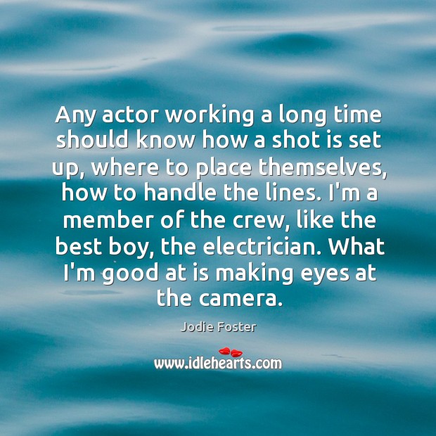 Any actor working a long time should know how a shot is 