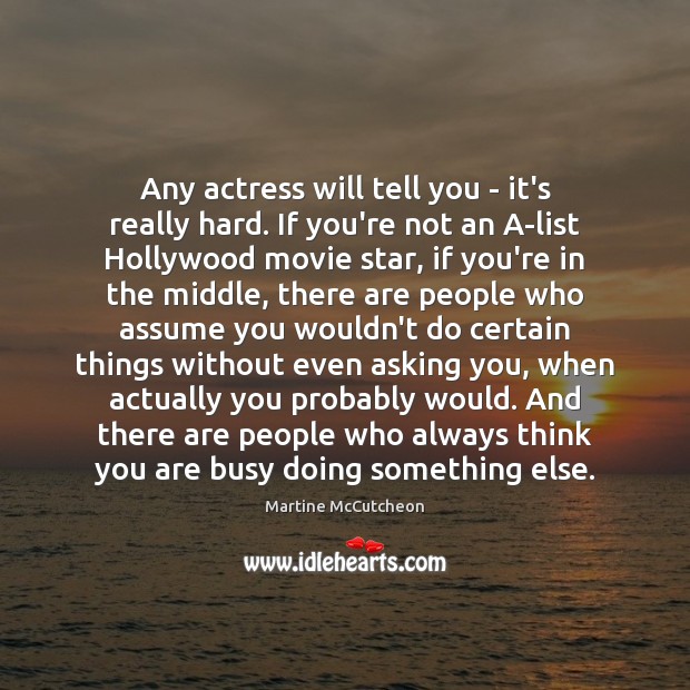 Any actress will tell you – it’s really hard. If you’re not Martine McCutcheon Picture Quote