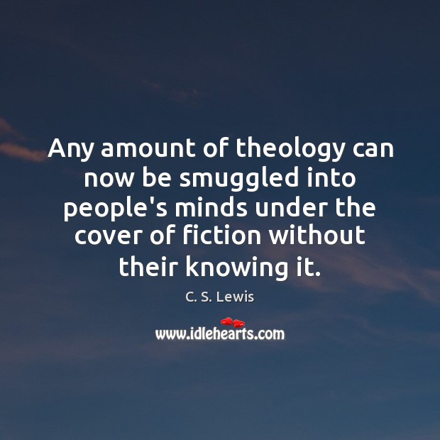 Any amount of theology can now be smuggled into people’s minds under C. S. Lewis Picture Quote