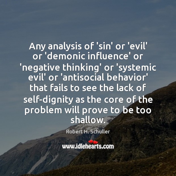 Any analysis of ‘sin’ or ‘evil’ or ‘demonic influence’ or ‘negative thinking’ Robert H. Schuller Picture Quote