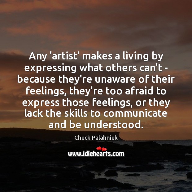 Any ‘artist’ makes a living by expressing what others can’t – because Image