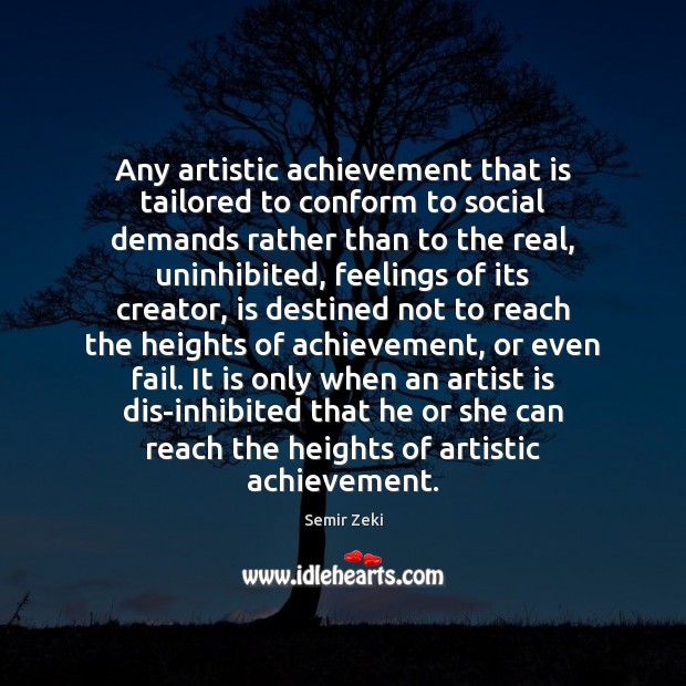 Any artistic achievement that is tailored to conform to social demands rather Semir Zeki Picture Quote
