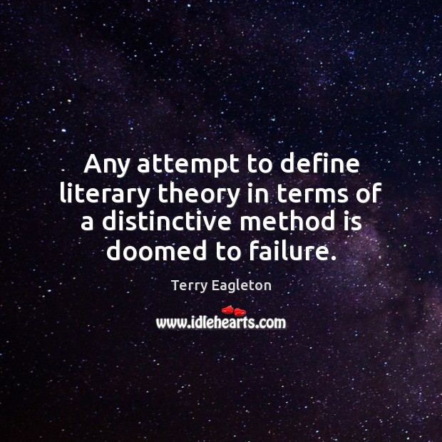 Any attempt to define literary theory in terms of a distinctive method Failure Quotes Image