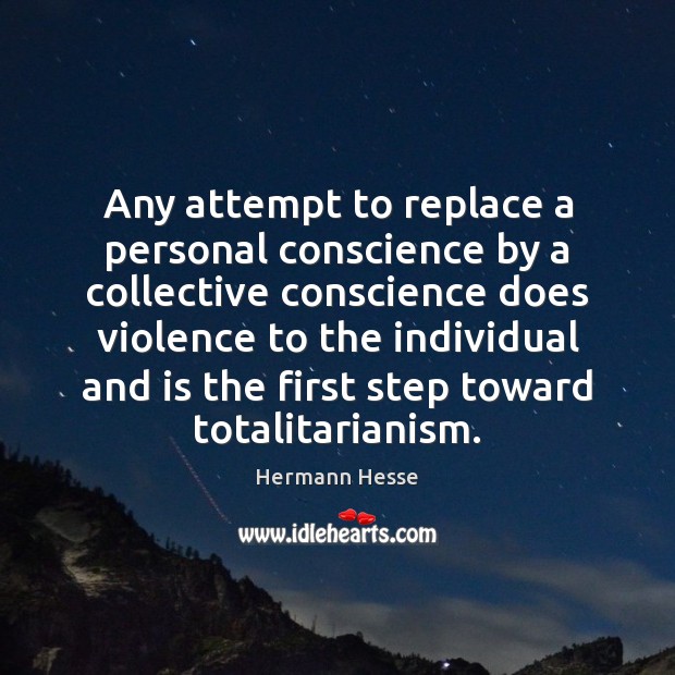 Any attempt to replace a personal conscience by a collective conscience does Image
