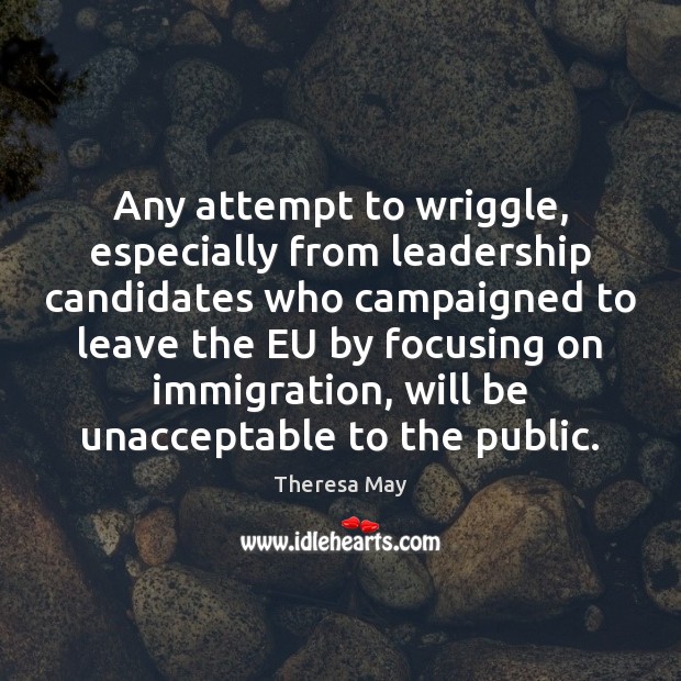 Any attempt to wriggle, especially from leadership candidates who campaigned to leave Image