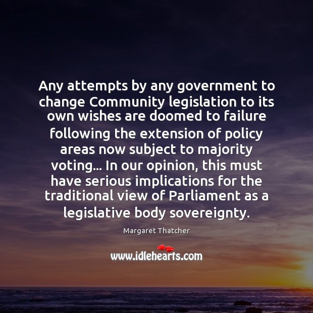 Any attempts by any government to change Community legislation to its own Image