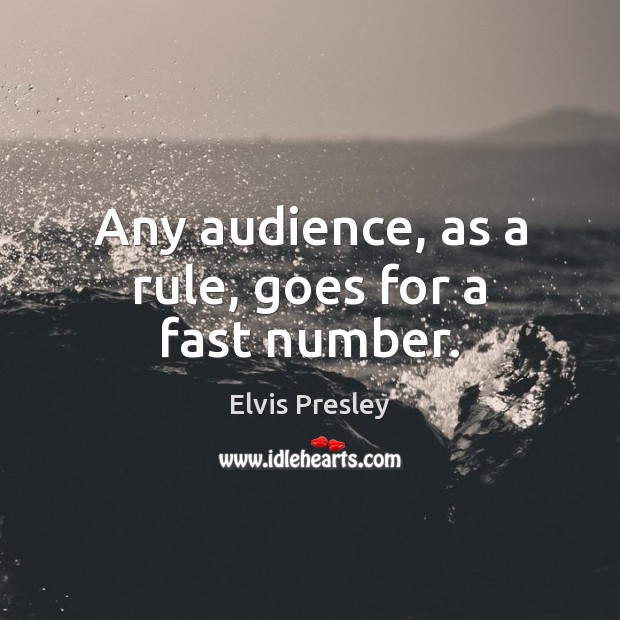Any audience, as a rule, goes for a fast number. Image