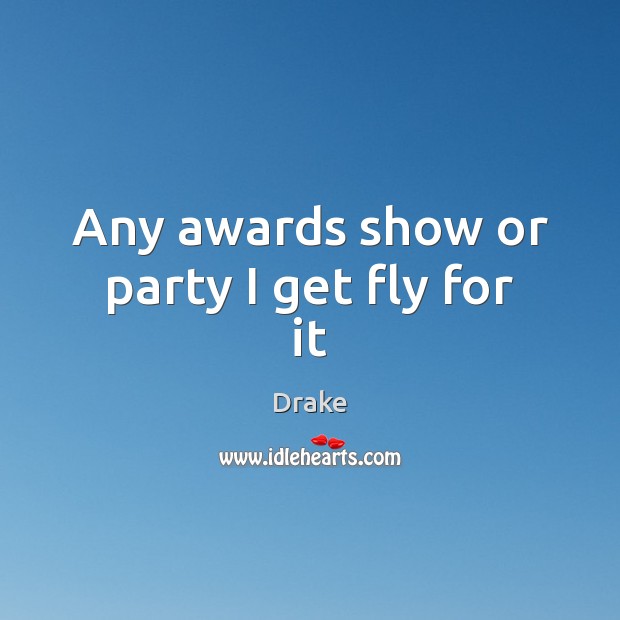 Any awards show or party I get fly for it Image