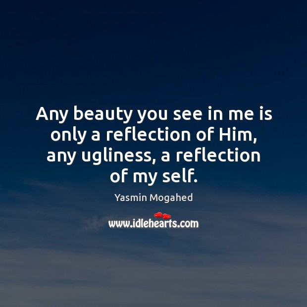 Any beauty you see in me is only a reflection of Him, Image