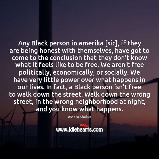 Any Black person in amerika [sic], if they are being honest with Assata Shakur Picture Quote