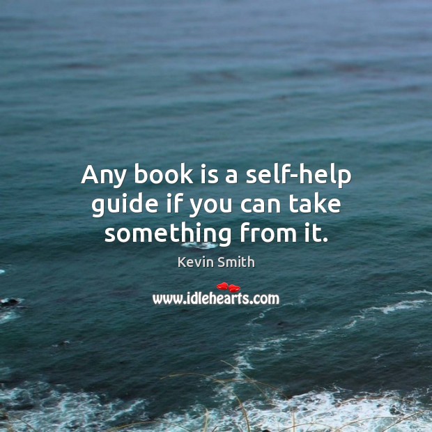 Any book is a self-help guide if you can take something from it. Image