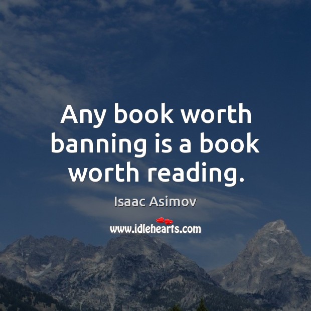 Any book worth banning is a book worth reading. Image