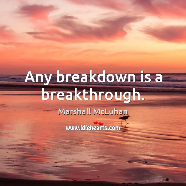 Any breakdown is a breakthrough. Marshall McLuhan Picture Quote