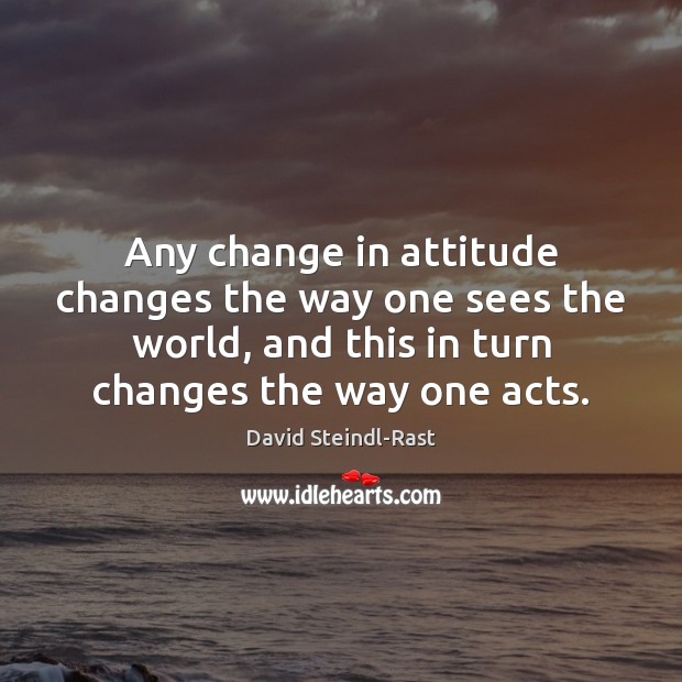 Any change in attitude changes the way one sees the world, and Image
