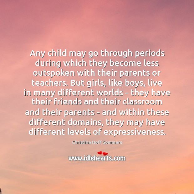 Any child may go through periods during which they become less outspoken Christina Hoff Sommers Picture Quote