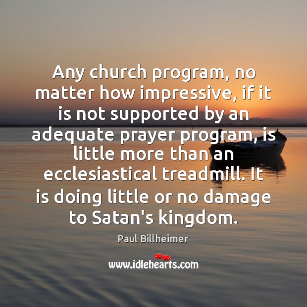 Any church program, no matter how impressive, if it is not supported Paul Billheimer Picture Quote