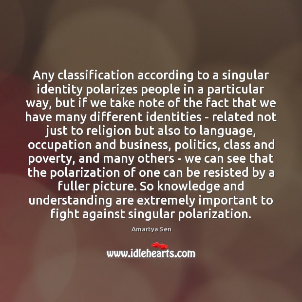 Any classification according to a singular identity polarizes people in a particular Politics Quotes Image