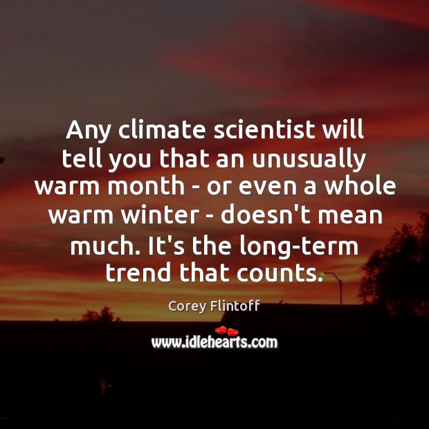 Any climate scientist will tell you that an unusually warm month – Corey Flintoff Picture Quote