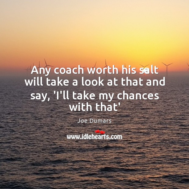 Any coach worth his salt will take a look at that and Joe Dumars Picture Quote