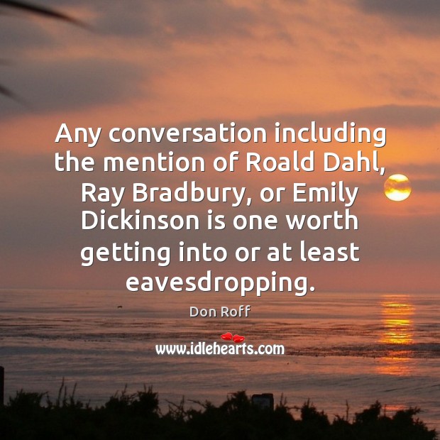 Any conversation including the mention of Roald Dahl, Ray Bradbury, or Emily Image
