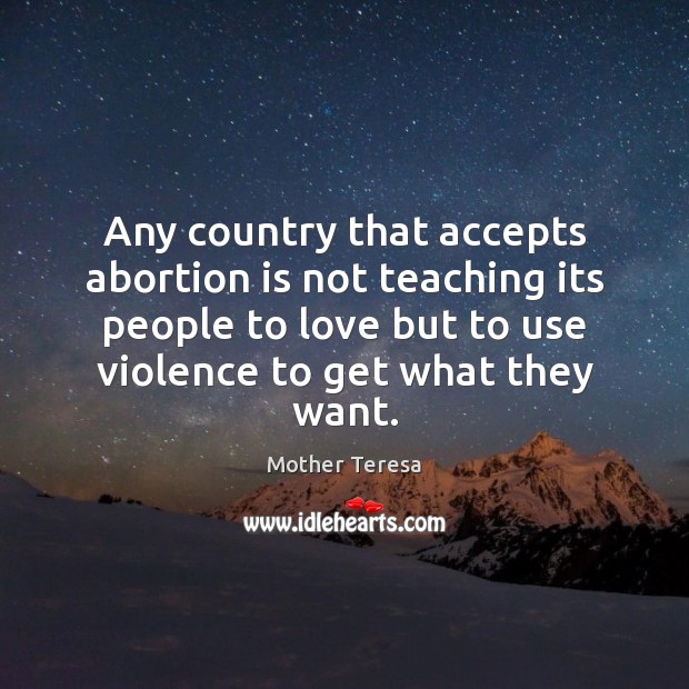Any country that accepts abortion is not teaching its people to love Mother Teresa Picture Quote