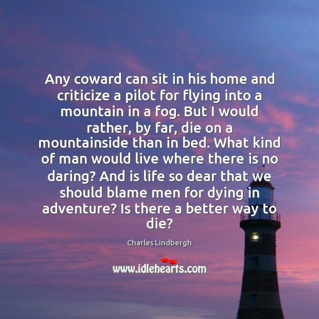 Any coward can sit in his home and criticize a pilot for Charles Lindbergh Picture Quote