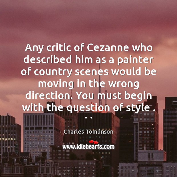 Any critic of Cezanne who described him as a painter of country Charles Tomlinson Picture Quote