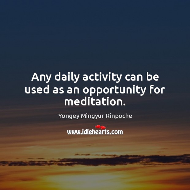 Any daily activity can be used as an opportunity for meditation. Image