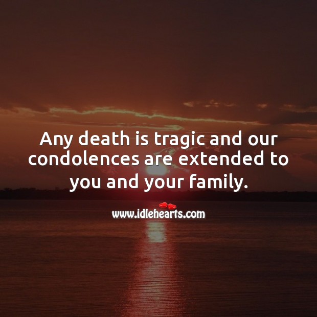 Any death is tragic and our condolences are extended to you and your family. Image
