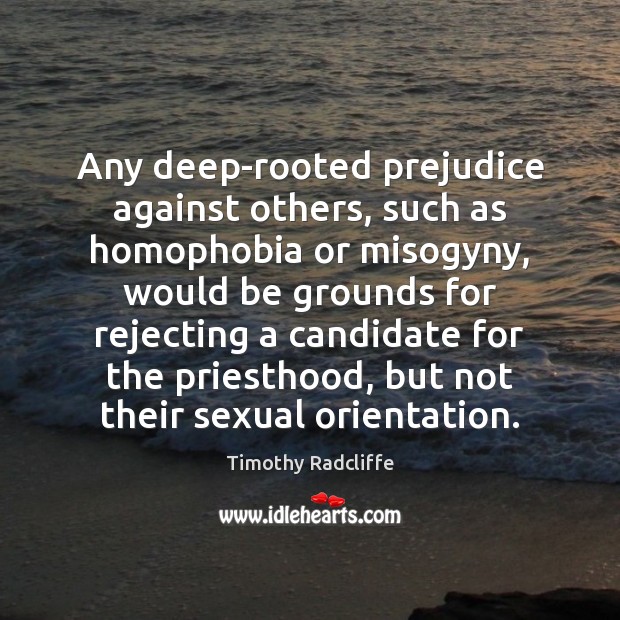 Any deep-rooted prejudice against others, such as homophobia or misogyny, would be Image