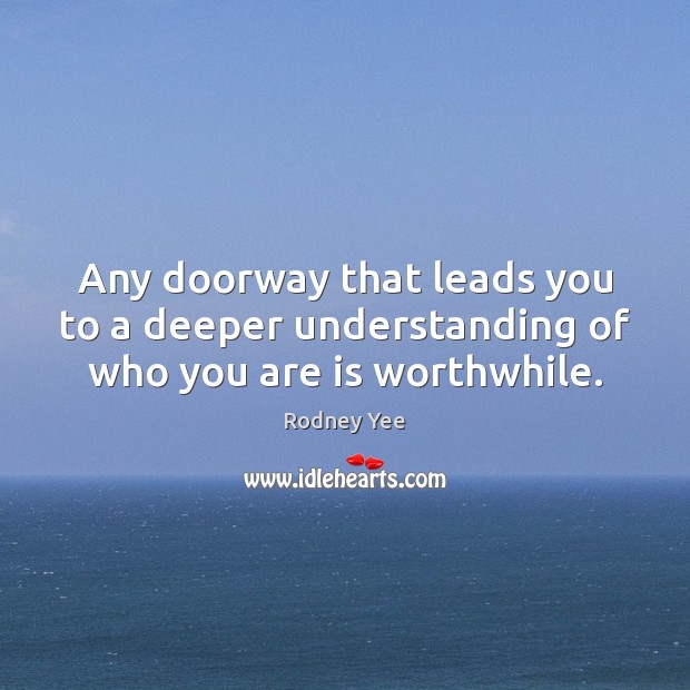 Any doorway that leads you to a deeper understanding of who you are is worthwhile. Image