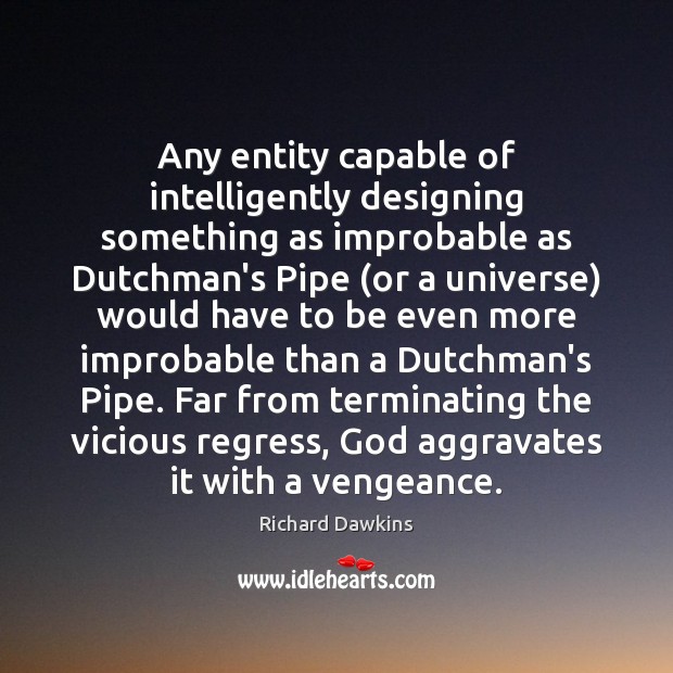 Any entity capable of intelligently designing something as improbable as Dutchman’s Pipe ( Richard Dawkins Picture Quote