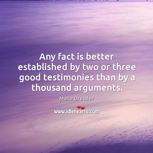 Any fact is better established by two or three good testimonies than by a thousand arguments. Image