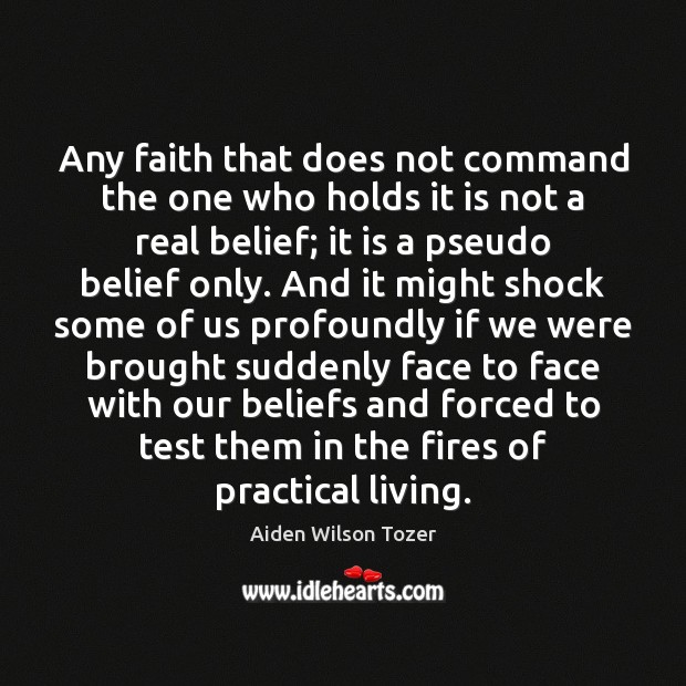 Any faith that does not command the one who holds it is Aiden Wilson Tozer Picture Quote