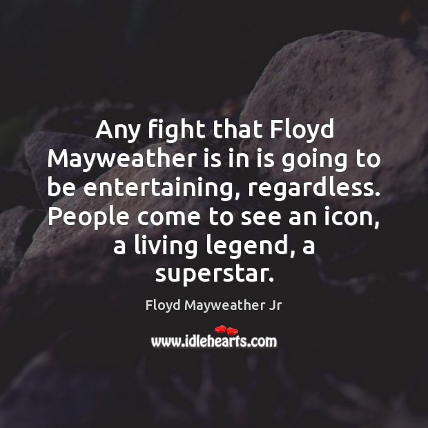 Any fight that Floyd Mayweather is in is going to be entertaining, Floyd Mayweather Jr Picture Quote