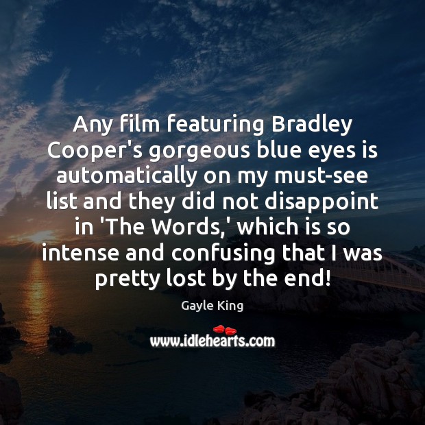 Any film featuring Bradley Cooper’s gorgeous blue eyes is automatically on my Image