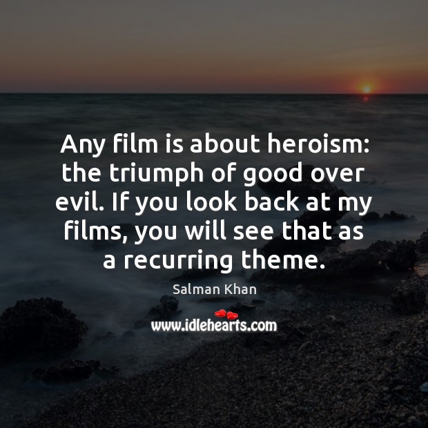 Any film is about heroism: the triumph of good over evil. If Salman Khan Picture Quote