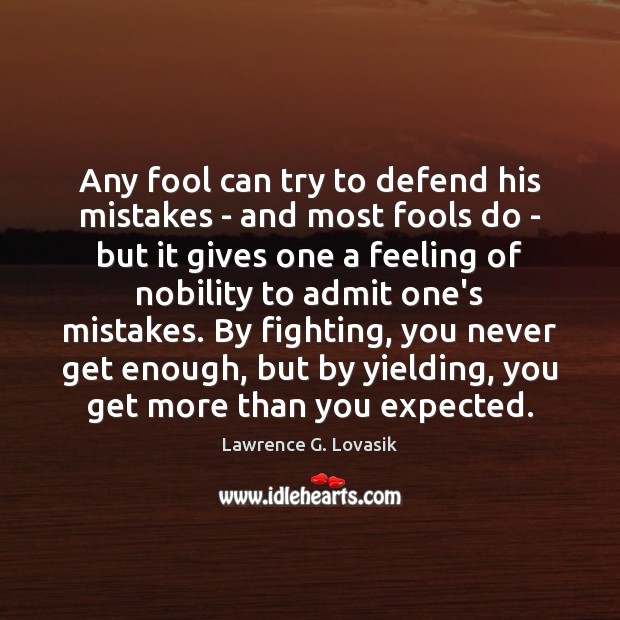 Any fool can try to defend his mistakes – and most fools Lawrence G. Lovasik Picture Quote