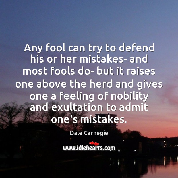 Any fool can try to defend his or her mistakes- and most Dale Carnegie Picture Quote