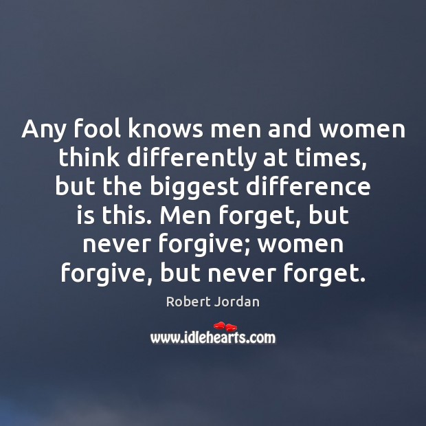 Any fool knows men and women think differently at times, but the Robert Jordan Picture Quote