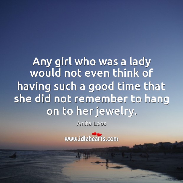 Any girl who was a lady would not even think of having Anita Loos Picture Quote
