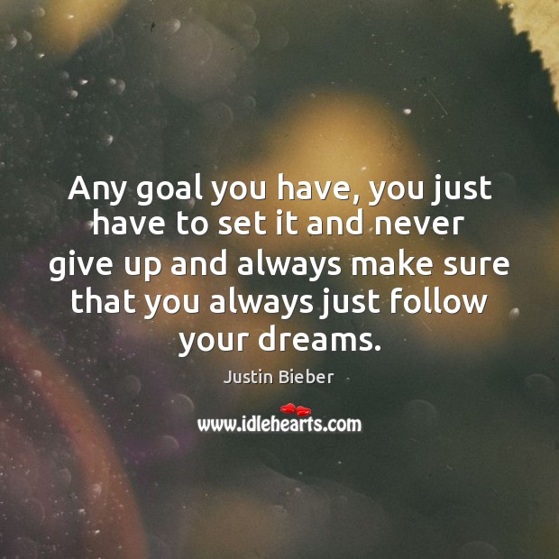 Any goal you have, you just have to set it and never Never Give Up Quotes Image