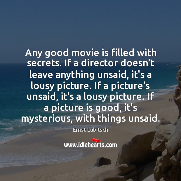 Any good movie is filled with secrets. If a director doesn’t leave Ernst Lubitsch Picture Quote